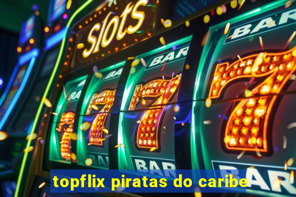 topflix piratas do caribe